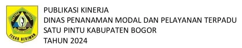 Publikasi Kinerja Dinas Penanaman Modal dan Pelayanan Terpadu Satu Pintu Kabupaten Bogor Tahun 2024