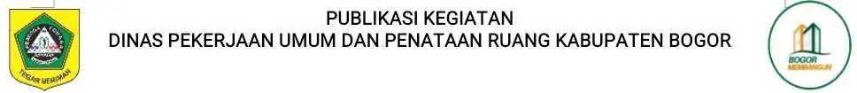 Publikasi Kegiatan Dinas Pekerjaan Umum dan Penataan Ruang Kabupaten Bogor